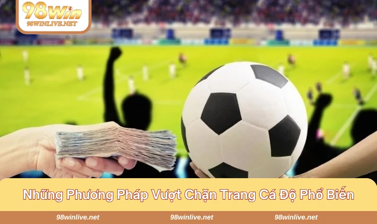 Cách Truy Cập Trang Cá Độ Khi Bị Chặn Nhanh Và Bảo Mật 333 Khi bị chặn nhưng vẫn có thể truy cập được