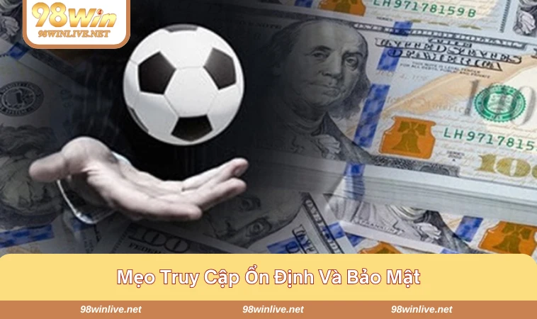Cách Truy Cập Trang Cá Độ Khi Bị Chặn Nhanh Và Bảo Mật 333 Mẹo nhỏ để truy cập dễ dàng