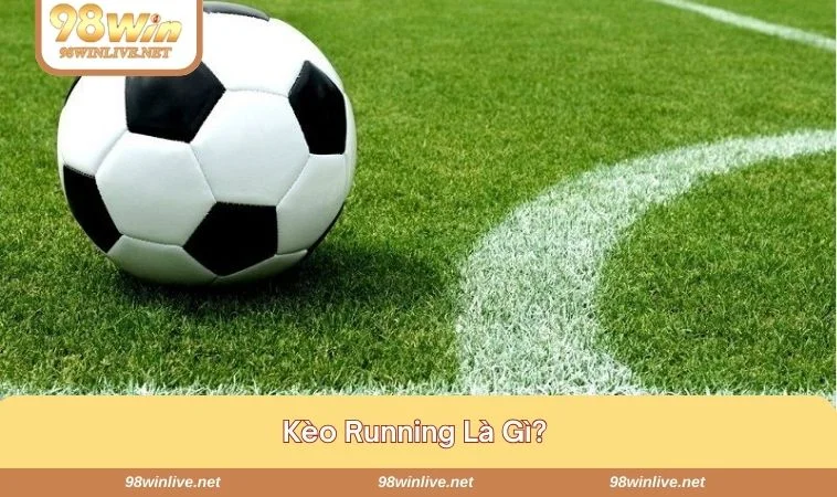 Kèo Running Là Gì? Bật Mí Cách Vào Kèo Chuẩn Xác Cho Newbie 419 Chia sẻ thông tin kèo running là gì cho tân binh